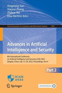 cover of the book Advances in Artificial Intelligence and Security: 8th International Conference on Artificial Intelligence and Security, ICAIS 2022, Qinghai, China, ... in Computer and Information Science, 1587) Part II