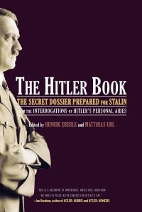 cover of the book The Hitler Book: The Secret Dossier Prepared for Stalin from the Interrogations of Otto Guensche and Heinze Linge, Hitler's Closest Personal Aides