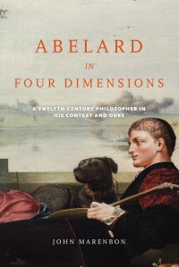 cover of the book Abelard in Four Dimensions: A Twelfth-Century Philosopher in His Context and Ours