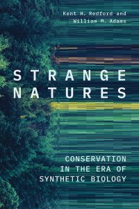 cover of the book Strange Natures: Conservation in the Era of Synthetic Biology