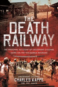 cover of the book The Death Railway: The Personal Account of Lieutenant Colonel Kappe on the Thai-Burma Railroad