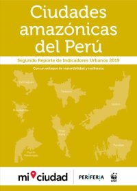 cover of the book Ciudades Amazónicas del Perú. Segundo Reporte de Indicadores Urbanos 2019: Con un enfoque de sostenibilidad y resiliencia