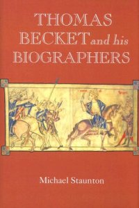 cover of the book Thomas Becket and his Biographers (Studies in the History of Medieval Religion, 28) (Volume 28)