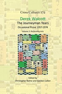 cover of the book Derek Walcott, the Journeyman Years, Volume 2: Performing Arts: Occasional Prose 1957-1974 (Cross/Cultures - Readings in Post/Colonial Literatures and Cultures in English, 172)