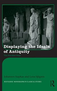 cover of the book Displaying the Ideals of Antiquity: The Petrified Gaze