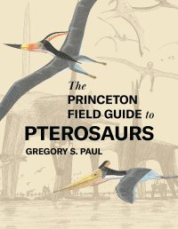 cover of the book The Princeton Field Guide to Pterosaurs