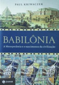 cover of the book Babilônia - A Mesopotâmia e o nascimento da civilização