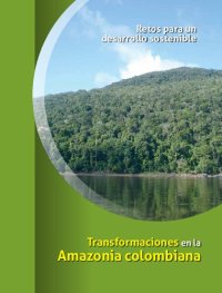 cover of the book Transformaciones en la Amazonia colombiana: Retos para un desarrollo sostenible. Estudio de la Amazonia colombiana 2011