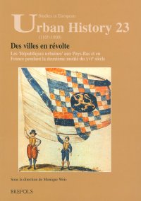 cover of the book Des villes en révolte: Les Républiques urbaines aux Pays-Bas et en France pendant la deuxième moitié du XVIe siècle