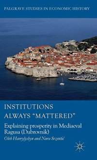 cover of the book Institutions Always 'Mattered': Explaining prosperity in Mediaeval Ragusa (Dubrovnik)