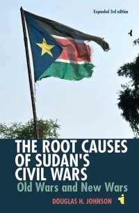 cover of the book The Root Causes of Sudan's Civil Wars: Old Wars and New Wars [Expanded 3rd Edition] (African Issues, 38)