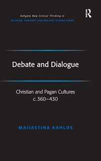 cover of the book Debate and Dialogue: Christian and Pagan Cultures c. 360-430