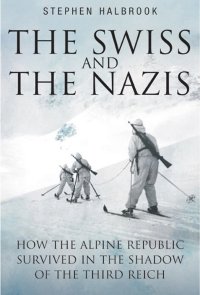 cover of the book The Swiss & the Nazis: How the Alpine Republic Survived in the Shadow of the Third Reich