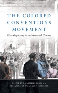 cover of the book The Colored Conventions Movement: Black Organizing in the Nineteenth Century