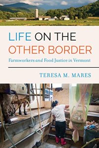 cover of the book Life on the Other Border: Farmworkers and Food Justice in Vermont