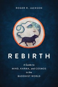 cover of the book Rebirth: A Guide to Mind, Karma, and Cosmos in the Buddhist World