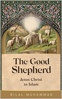 cover of the book The Good Shepherd: Jesus Christ in Islam