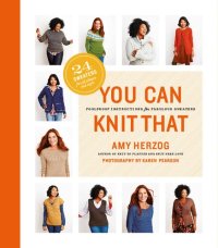 cover of the book You Can Knit That: Foolproof Instructions for Fabulous Sweaters