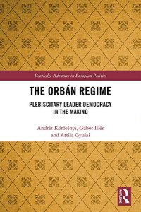 cover of the book The Orbán Regime: Plebiscitary Leader Democracy in the Making