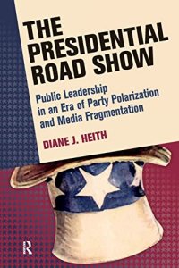 cover of the book Presidential Road Show: Public Leadership in an Era of Party Polarization and Media Fragmentation