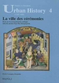 cover of the book La ville des cérémonies: Essai sur la communication politique dans les anciens Pays-Bas bourguignons