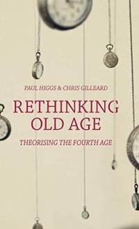 cover of the book Rethinking Old Age: Theorising the Fourth Age