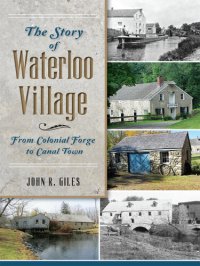 cover of the book The Story of Waterloo Village: From Colonial Forge to Canal Town