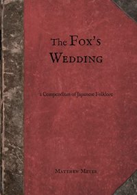 cover of the book The Fox's Wedding: A Compendium of Japanese Folklore