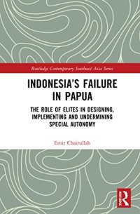 cover of the book Indonesia’s Failure in Papua: The Role of Elites in Designing, Implementing and Undermining Special Autonomy