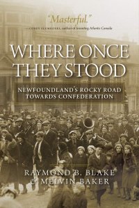 cover of the book Where Once They Stood: Newfoundland's Rocky Road towards Confederation