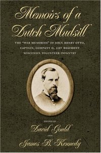 cover of the book Memoirs of a Dutch Mudsill: The "War Memories" of John Henry Otto, Captain, Company D, 21st Regiment Wisconsin Volunteer Infantry