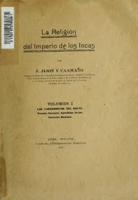 cover of the book La religión del imperio de los incas. Vol. I: Los fundamentos del culto, huacas, conopas, apachitas, urcos, huancas, machais