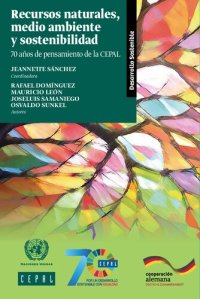 cover of the book Recursos naturales, medio ambiente y sostenibilidad: 70 años de pensamiento de la CEPAL