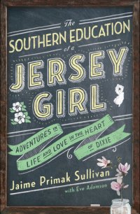 cover of the book The Southern Education of a Jersey Girl: Adventures in Life and Love in the Heart of Dixie