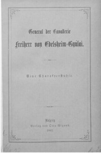 cover of the book General der Cavallerie [Kavallerie] Freiherr Edelsheim-Gyúlai : Eine Charakterstudie