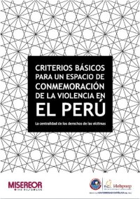 cover of the book Criterios básicos para un espacio de conmemoración de la violencia en el Perú: la centralidad de los derechos de las víctimas