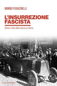 cover of the book L'insurrezione fascista. Storia e mito della marcia su Roma