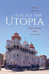 cover of the book A Place for Utopia: Urban Designs from South Asia