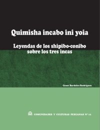 cover of the book Quimisha incabo ini yoia (Kimisha inkabo ini yoya). Leyendas de los shipibo-conibo (Pano) sobre los tres incas