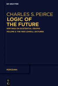 cover of the book Logic of the Future: Writings on Existential Graphs. Part 1: The Logical Tracts