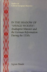 cover of the book In the Shadow of Savage Wolves: Anabaptist Munster and the German Reformation During the 1530s