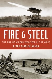 cover of the book Fire and Steel: The End of World War Two in the West