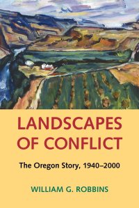 cover of the book Landscapes of Conflict: The Oregon Story, 1940-2000