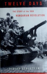 cover of the book Twelve Days: The Story Of The 1956 Hungarian Revolution