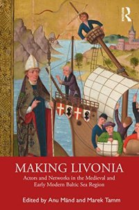 cover of the book Making Livonia: Actors and Networks in the Medieval and Early Modern Baltic Sea Region