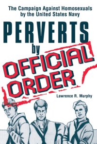 cover of the book Perverts by Official Order: The Campaign Against Homosexuals by the United States Navy