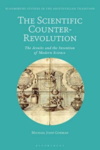 cover of the book The Scientific Counter-Revolution: The Jesuits and the Invention of Modern Science