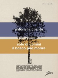 cover of the book Solo di uomini il bosco può morire