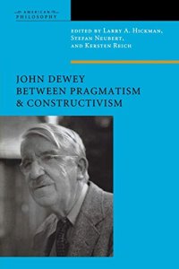 cover of the book John Dewey Between Pragmatism and Constructivism