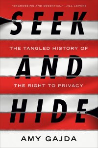 cover of the book Seek and Hide: The Tangled History of the Right to Privacy